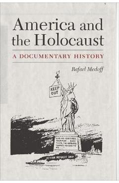 America and the Holocaust: A Documentary History - Rafael Medoff