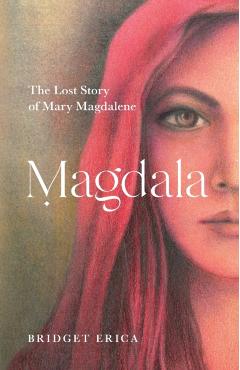 Magdala: The Lost Story of Mary Magdalene - Bridget Erica