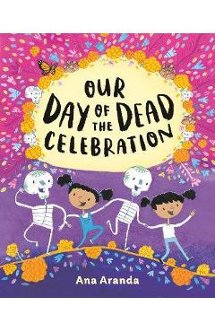 Our Day of the Dead Celebration - Ana Aranda