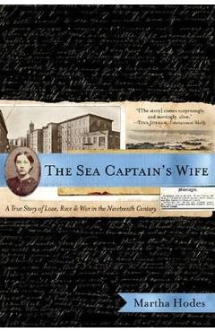 The Sea Captain\'s Wife: A True Story of Love, Race, and War in the Nineteenth Century - Martha Hodes