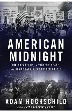 American Midnight: The Great War, a Violent Peace, and Democracy\'s Forgotten Crisis - Adam Hochschild