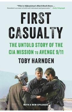 First Casualty: The Untold Story of the CIA Mission to Avenge 9/11 - Toby Harnden