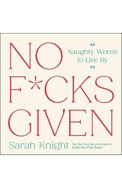 No F*cks Given: Naughty Words to Live by - Sarah Knight