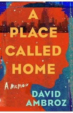 A Place Called Home: A Memoir - David Ambroz