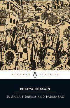 Sultana's Dream and Padmarag - Rokeya Hossain