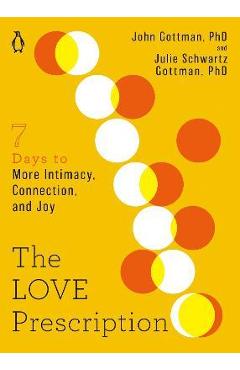 The Love Prescription: Seven Days to More Intimacy, Connection, and Joy - John Gottman