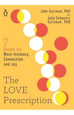 The Love Prescription: Seven Days to More Intimacy, Connection, and Joy - John Gottman