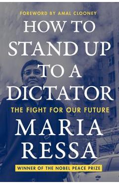 How to Stand Up to a Dictator: The Fight for Our Future - Maria Ressa
