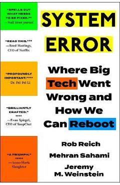 System Error: Where Big Tech Went Wrong and How We Can Reboot - Rob Reich