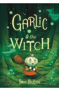 Garlic and the Witch - Bree Paulsen