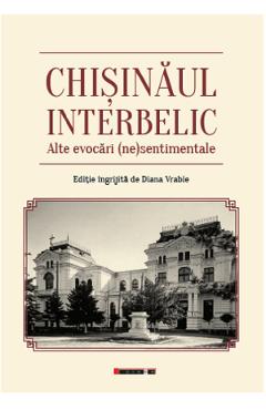 Chisinaul interbelic. Alte evocari (ne)sentimentale – Diana Vrabie (ne)sentimentale poza bestsellers.ro