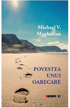 Povestea unui oarecare - Michael V. Magharian - EIKON