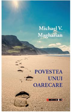 Povestea unui oarecare - Michael V. Magharian