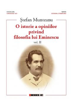 O istorie a opiniilor privind filosofia lui Eminescu. Vol.2 - Stefan Munteanu
