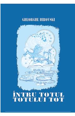 Intru totul totului tot - Gheorghe Hibovski - EIKON
