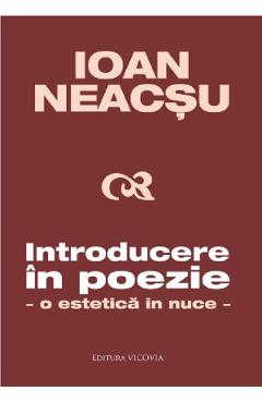 Introducere in poezie. O estetica in nuce - Ioan Neacsu