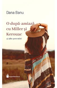 O dupa-amiaza cu Miller si Kerouac - Dana Banu - HYPERLITERATURA