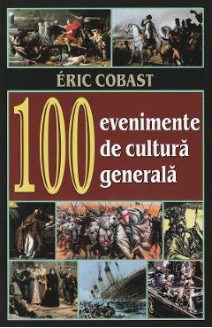 100 evenimente de cultura generala - Eric Cobast