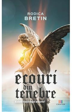 Ecouri din tenebre - Rodica Bretin - EDITURA CREATOR