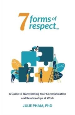 7 Forms of Respect: A Guide to Transforming Your Communication and Relationships at Work - Julie Pham