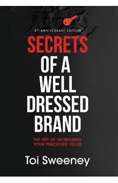 Secrets of a Well Dressed Brand: The Art of Increasing Your Perceived Value - Toi Sweeney
