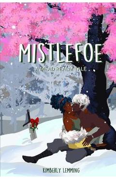 Mistlefoe: A Mead Realm Tale - Kimberly Lemming