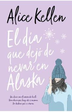 Dia Que Dejo de Nevar En Alaska, El -V2 - Alice Kellen