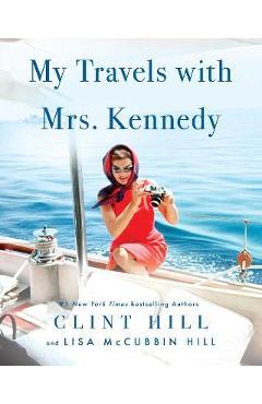 My Travels with Mrs. Kennedy - Clint Hill