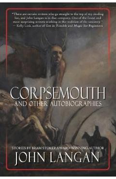 Corpsemouth and Other Autobiographies - John Langan