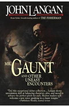 Mr. Gaunt and Other Uneasy Encounters - John Langan