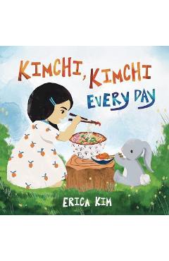 Kimchi, kimchi every day - erica kim