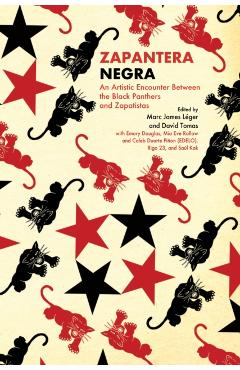 Zapantera Negra: An Artistic Encounter Between Black Panthers and Zapatistas (New & Updated Edition) - Marc James Léger