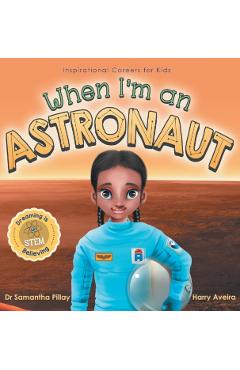 When I'm an Astronaut: Dreaming is Believing: STEM - Samantha Pillay