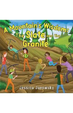 A Mountain's Wisdom: The Slate and the Granite - Jessica Janowsky