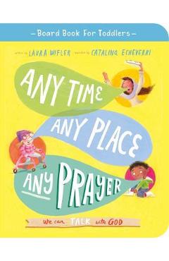 Any Time, Any Place, Any Prayer Board Book: We Can Talk with God - Laura Wifler