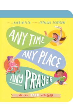 Any Time, Any Place, Any Prayer Board Book: We Can Talk with God - Laura Wifler