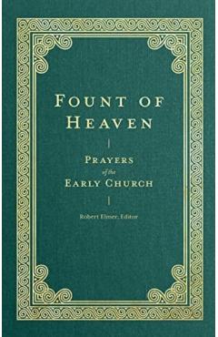 Fount of Heaven: Prayers of the Early Church - Robert Elmer