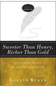 Sweeter Than Honey, Richer Than Gold: A Guided Study of Biblical Poetry - Leland Dr Ryken