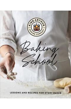 The King Arthur Baking School: Lessons and Recipes for Every Baker - King Arthur Baking Company