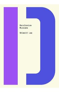 Decolonize Museums - Shimrit Lee