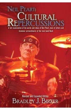 Neil Peart: Cultural Repercussions - Bradley J. Birzer