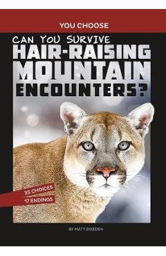 Can You Survive Hair-Raising Mountain Encounters?: An Interactive Wilderness Adventure - Matt Doeden