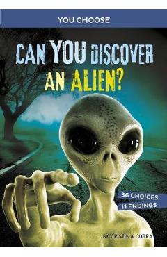 Can You Discover an Alien?: An Interactive Monster Hunt - Cristina Oxtra