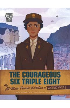 The Courageous Six Triple Eight: The All-Black Female Battalion of World War II