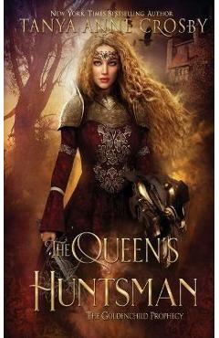 The Queen\'s Huntsman - Tanya Anne Crosby