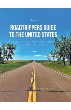 Roadtrippers Guide to the United States: Washington, Oregon, Idaho, Montana, Wyoming, North Dakota, South Dakota - Madison Gabrielle