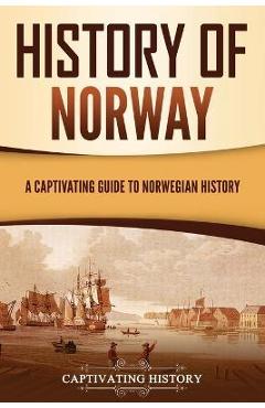 History of Norway: A Captivating Guide to Norwegian History - Captivating History
