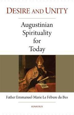 Desire and Unity: Augustinian Spirituality for Today - Emmanuel-marie Le Fébure Du Bus