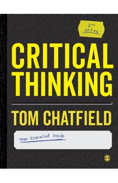 Critical Thinking: Your Guide to Effective Argument, Successful Analysis and Independent Study - Tom Chatfield