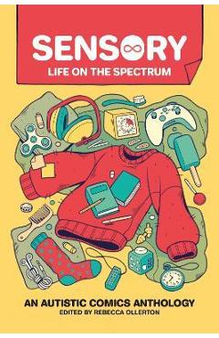 Sensory: Life on the Spectrum: An Autistic Comics Anthology - Rebecca Ollerton